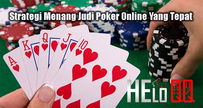 Strategi Menang Judi Poker Online Yang Tepat